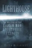 Le phare : Le mystère des gardiens du phare d'Eilean Mor - The Lighthouse: The Mystery of the Eilean Mor Lighthouse Keepers