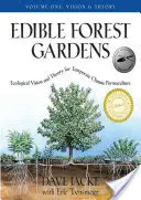 Edible Forest Gardens, Volume 1 : Vision écologique, théorie pour la permaculture en climat tempéré - Edible Forest Gardens, Volume 1: Ecological Vision, Theory for Temperate Climate Permaculture