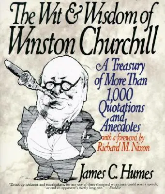 L'esprit et la sagesse de Winston Churchill : Un trésor de plus de 1 000 citations - The Wit & Wisdom of Winston Churchill: A Treasury of More Than 1,000 Quotations