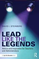 Diriger comme les légendes : Conseils et inspiration pour les enseignants et les administrateurs - Lead Like the Legends: Advice and Inspiration for Teachers and Administrators