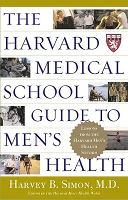 Le guide de la santé masculine de la faculté de médecine de Harvard : Les leçons des études sur la santé masculine de Harvard - The Harvard Medical School Guide to Men's Health: Lessons from the Harvard Men's Health Studies