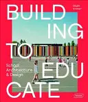 Construire pour éduquer : Architecture et conception des écoles - Building to Educate: School Architecture & Design