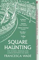 Square Haunting - Cinq femmes, la liberté et Londres entre les deux guerres - Square Haunting - Five Women, Freedom and London Between the Wars