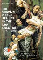 La survie des Jésuites dans les Pays-Bas, 1773-1850 - The Survival of the Jesuits in the Low Countries, 1773-1850