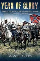 Year of Glory : La vie et les batailles de Jeb Stuart et de sa cavalerie, juin 1862-juin 1863 - Year of Glory: The Life and Battles of Jeb Stuart and His Cavalry, June 1862-June 1863
