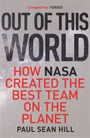 Out of This World - Les principes de la haute performance et de la prise de décision parfaite tirés de la direction de la NASA - Out of This World - The principles of high performance and perfect decision making learned from leading at NASA