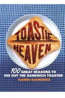 Toastie Heaven : 100 bonnes raisons de sortir le grille-pain à sandwich - Toastie Heaven: 100 Great Reasons to Dig Out the Sandwich Toaster