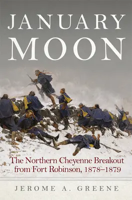 La lune de janvier : L'évasion des Cheyennes du Nord de Fort Robinson, 1878-1879 - January Moon: The Northern Cheyenne Breakout from Fort Robinson, 1878-1879