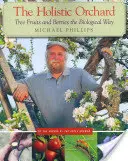 Le verger holistique : les fruits et baies de l'arbre de manière biologique - The Holistic Orchard: Tree Fruits and Berries the Biological Way