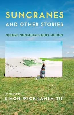 Grues solaires et autres histoires : Nouvelles mongoles modernes - Suncranes and Other Stories: Modern Mongolian Short Fiction