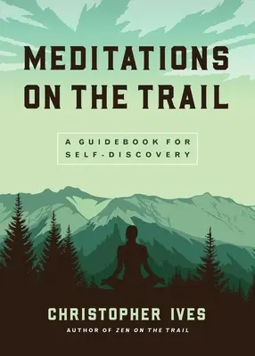 Méditations sur le sentier : Un guide pour la découverte de soi - Meditations on the Trail: A Guidebook for Self-Discovery