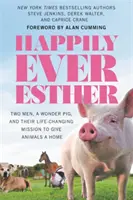 Le bonheur d'Esther : Deux hommes, un cochon merveilleux et leur mission de donner un foyer aux animaux, qui a changé leur vie. - Happily Ever Esther: Two Men, a Wonder Pig, and Their Life-Changing Mission to Give Animals a Home