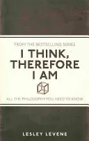 Je pense, donc je suis - Toute la philosophie que vous devez connaître - I Think, Therefore I Am - All the Philosophy You Need to Know