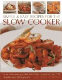 Recettes simples et faciles pour la mijoteuse : Une collection de 60 recettes qui mettent l'eau à la bouche, avec plus de 270 photographies étape par étape. - Simple & Easy Recipes for the Slow Cooker: A Mouth-Watering Collection of 60 Recipes in Over 270 Step-By-Step Photographs