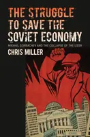La lutte pour sauver l'économie soviétique : Mikhaïl Gorbatchev et l'effondrement de l'URSS - The Struggle to Save the Soviet Economy: Mikhail Gorbachev and the Collapse of the USSR