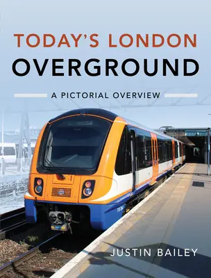 Le métro de Londres d'aujourd'hui : Une vue d'ensemble en images - Today's London Overground: A Pictorial Overview