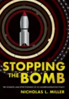 Stopping the Bomb : Les sources et l'efficacité de la politique américaine de non-prolifération - Stopping the Bomb: The Sources and Effectiveness of Us Nonproliferation Policy