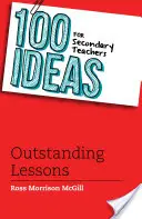 100 idées pour les enseignants du secondaire : Des leçons exceptionnelles - 100 Ideas for Secondary Teachers: Outstanding Lessons