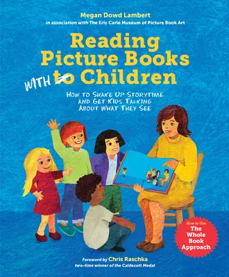 Lire des livres d'images avec les enfants : Comment secouer l'heure du conte et faire parler les enfants de ce qu'ils voient - Reading Picture Books with Children: How to Shake Up Storytime and Get Kids Talking about What They See