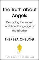 La vérité sur les anges : Décoder le monde secret et le langage de l'au-delà - The Truth about Angels: Decoding the Secret World and Language of the Afterlife