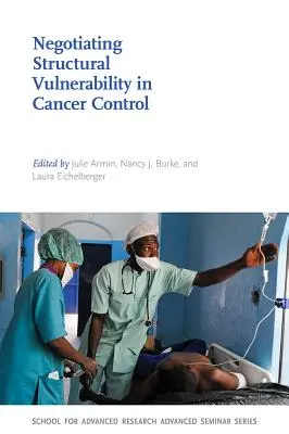 Négocier la vulnérabilité structurelle dans la lutte contre le cancer - Negotiating Structural Vulnerability in Cancer Control