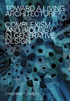 Vers une architecture vivante : Complexisme et biologie dans la conception générative - Toward a Living Architecture?: Complexism and Biology in Generative Design