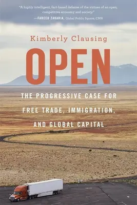 Ouvert : Les arguments progressistes en faveur du libre-échange, de l'immigration et du capital mondial - Open: The Progressive Case for Free Trade, Immigration, and Global Capital