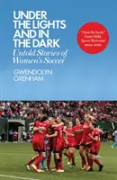 Sous les lumières et dans l'obscurité : histoires inédites du football féminin - Under the Lights and in the Dark: Untold Stories of Women's Soccer