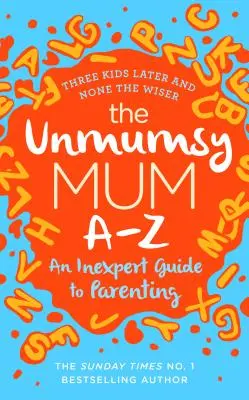 Unmumsy Mum A-Z - Un guide d'expert sur l'art d'être parent - Unmumsy Mum A-Z - An Inexpert Guide to Parenting