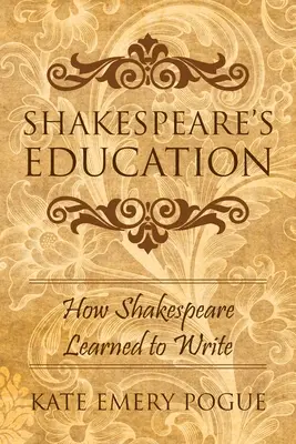 L'éducation de Shakespeare : Comment Shakespeare a appris à écrire - Shakespeare's Education: How Shakespeare Learned to Write