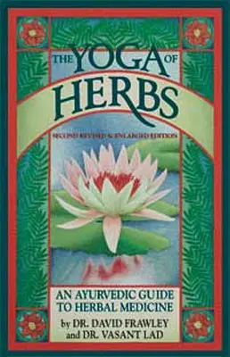 Le yoga des herbes : Un guide ayurvédique de la phytothérapie - The Yoga of Herbs: An Ayurvedic Guide to Herbal Medicine