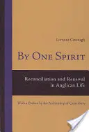 Par un seul esprit : Réconciliation et renouveau dans la vie anglicane - Avec une préface de l'archevêque de Canterbury - By One Spirit: Reconciliation and Renewal in Anglican Life- With a Preface by the Archbishop of Canterbury