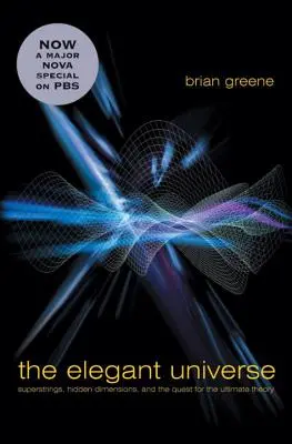 L'univers élégant : Les supercordes, les dimensions cachées et la quête de la théorie ultime - The Elegant Universe: Superstrings, Hidden Dimensions, and the Quest for the Ultimate Theory