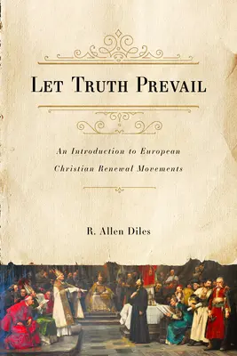 Que la vérité l'emporte : Une introduction aux mouvements européens de renouveau chrétien - Let Truth Prevail: An Introduction to European Christian Renewal Movements