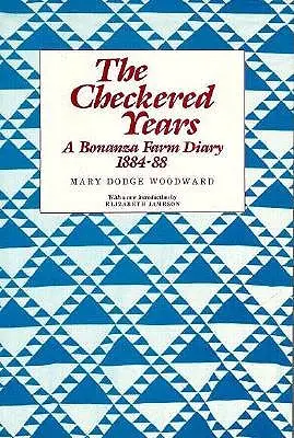 Les années en damier : Le journal d'une ferme de Bonanza, 1884-88 - The Checkered Years: A Bonanza Farm Diary, 1884-88