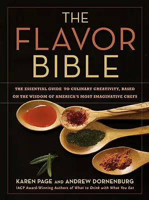 La Bible des saveurs : Le guide essentiel de la créativité culinaire, basé sur la sagesse des chefs les plus imaginatifs d'Amérique - The Flavor Bible: The Essential Guide to Culinary Creativity, Based on the Wisdom of America's Most Imaginative Chefs