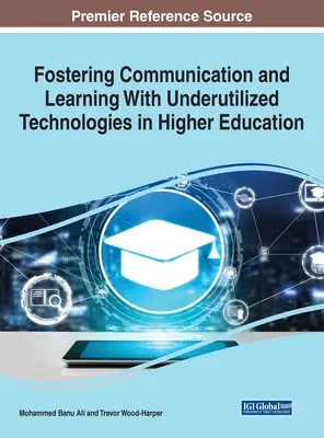 Favoriser la communication et l'apprentissage au moyen de technologies sous-utilisées dans l'enseignement supérieur, 1 volume - Fostering Communication and Learning With Underutilized Technologies in Higher Education, 1 volume