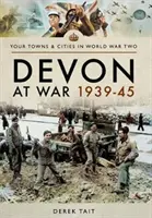 Le Devon pendant la guerre 1939-45 - Devon at War 1939-45