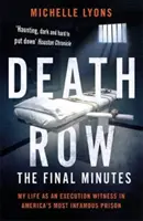 Couloir de la mort : les dernières minutes - Ma vie en tant que témoin d'une exécution dans la prison la plus tristement célèbre d'Amérique - Death Row: The Final Minutes - My life as an execution witness in America's most infamous prison