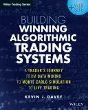 Construire des systèmes de trading algorithmiques gagnants : Le parcours d'un trader, de l'exploration de données à la simulation Monte Carlo et à la négociation en direct - Building Winning Algorithmic Trading Systems: A Trader's Journey from Data Mining to Monte Carlo Simulation to Live Trading
