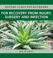 Récupération après une blessure, une intervention chirurgicale ou une infection : Les remèdes de la nature - Recovery from Injury, Surgery and Infection: Nature Cures