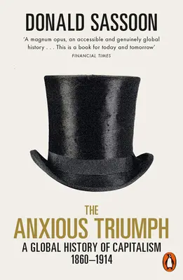 Le triomphe anxieux : une histoire mondiale du capitalisme, 1860-1914 - The Anxious Triumph: A Global History of Capitalism, 1860-1914