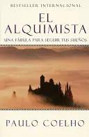 El Alquimista : Una Fbula Para Seguir Tus Sueos - El Alquimista: Una Fbula Para Seguir Tus Sueos