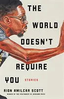 Le monde n'a pas besoin de vous : Histoires - The World Doesn't Require You: Stories