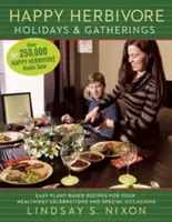 Happy Herbivore Holidays & Gatherings : Recettes faciles à base de plantes pour vos fêtes et occasions spéciales les plus saines - Happy Herbivore Holidays & Gatherings: Easy Plant-Based Recipes for Your Healthiest Celebrations and Special Occasions