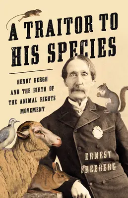Un traître à son espèce : Henry Bergh et la naissance du mouvement pour les droits des animaux - A Traitor to His Species: Henry Bergh and the Birth of the Animal Rights Movement