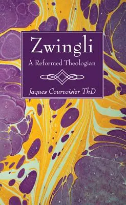 Zwingli : un théologien réformé - Zwingli: A Reformed Theologian