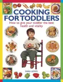 Cuisiner pour les tout-petits : Comment donner à votre enfant une santé et une vitalité optimales - Cooking for Toddlers: How to Give Your Toddler the Best Health and Vitality