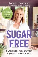 Sugar Free : 8 semaines pour se libérer de la dépendance au sucre et aux glucides - Sugar Free: 8 Weeks to Freedom from Sugar and Carb Addiction