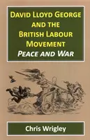 David Lloyd George et le mouvement travailliste britannique : Paix et guerre - David Lloyd George and the British Labour Movement: Peace and War